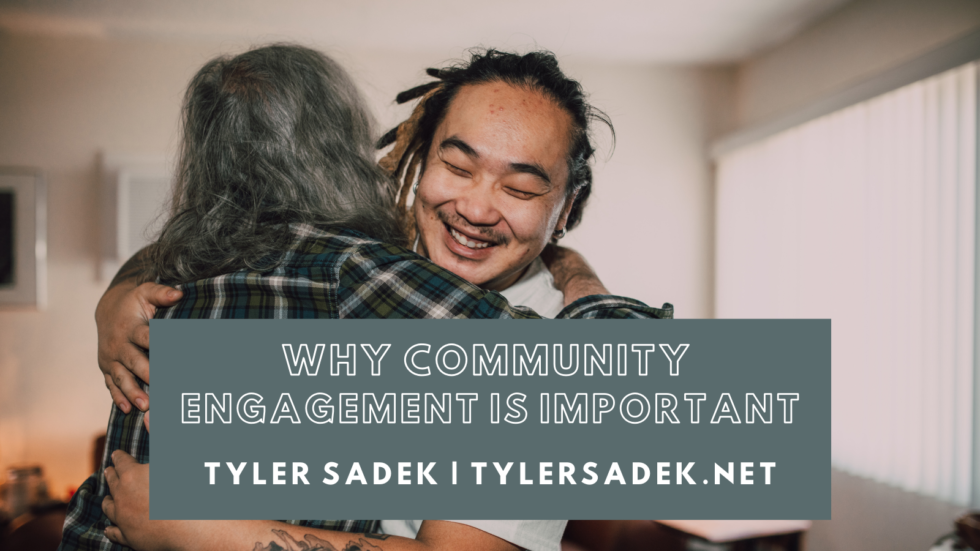 Why Community Engagement Is Important | Tyler Sadek | Community Development