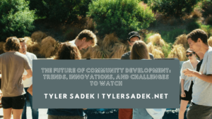 The Future of Community Development Trends, Innovations, and Challenges to Watch Tyler Sadek (1)