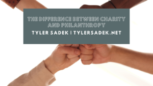 Tylersadek.net The Difference Between Charity And Philanthropy